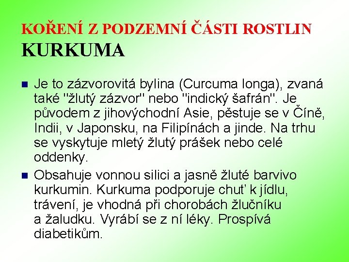 KOŘENÍ Z PODZEMNÍ ČÁSTI ROSTLIN KURKUMA n n Je to zázvorovitá bylina (Curcuma longa), KOŘENÍ Z PODZEMNÍ ČÁSTI ROSTLIN KURKUMA n n Je to zázvorovitá bylina (Curcuma longa),