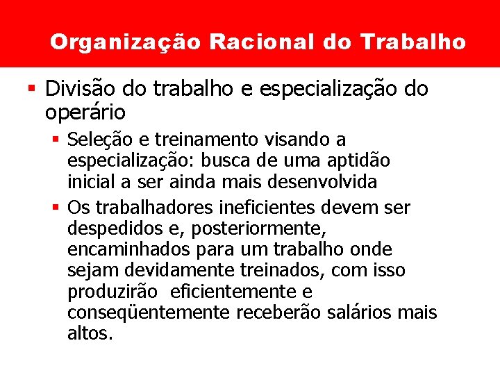 Organização Racional do Trabalho § Divisão do trabalho e especialização do operário § Seleção