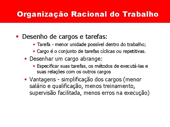 Organização Racional do Trabalho § Desenho de cargos e tarefas: § Tarefa - menor