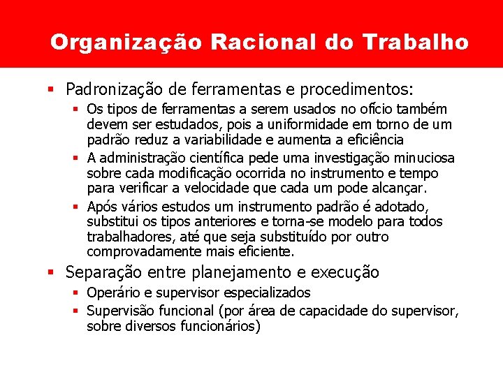 Organização Racional do Trabalho § Padronização de ferramentas e procedimentos: § Os tipos de