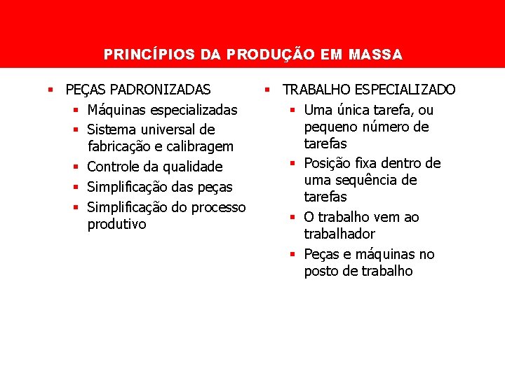 PRINCÍPIOS DA PRODUÇÃO EM MASSA § PEÇAS PADRONIZADAS § Máquinas especializadas § Sistema universal