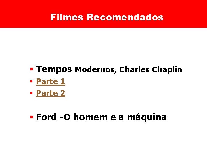 Filmes Recomendados § Tempos Modernos, Charles Chaplin § Parte 1 § Parte 2 §