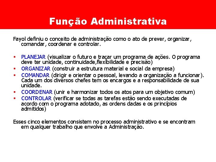 Função Administrativa Fayol definiu o conceito de administração como o ato de prever, organizar,
