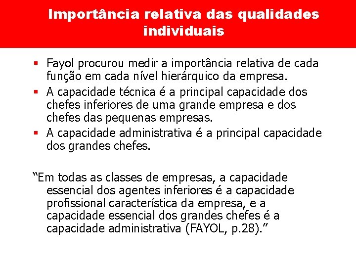 Importância relativa das qualidades individuais § Fayol procurou medir a importância relativa de cada