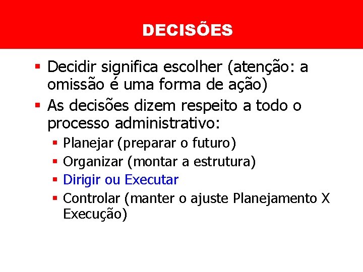 DECISÕES § Decidir significa escolher (atenção: a omissão é uma forma de ação) §