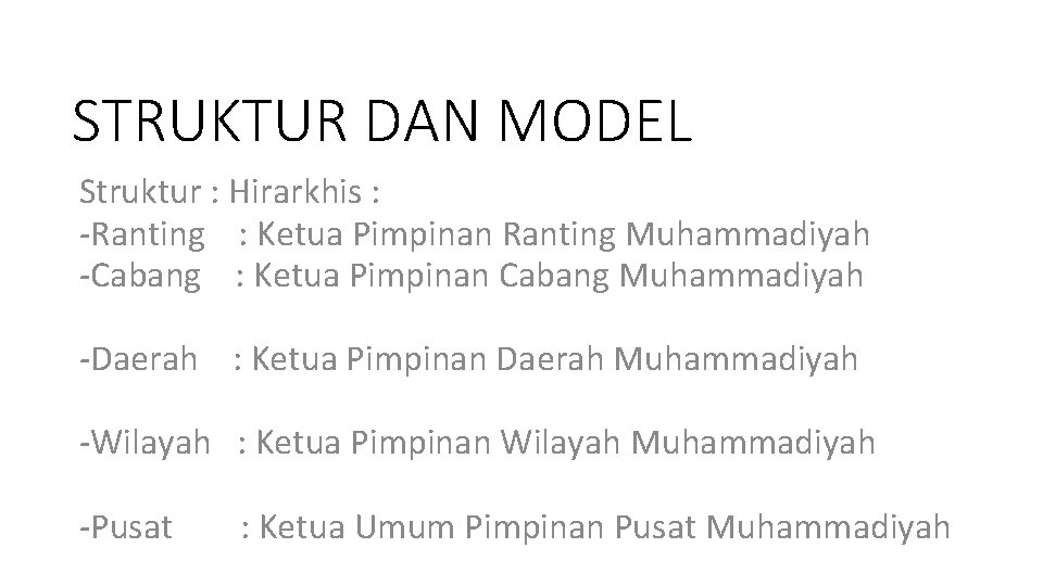 STRUKTUR DAN MODEL Struktur : Hirarkhis : -Ranting : Ketua Pimpinan Ranting Muhammadiyah -Cabang