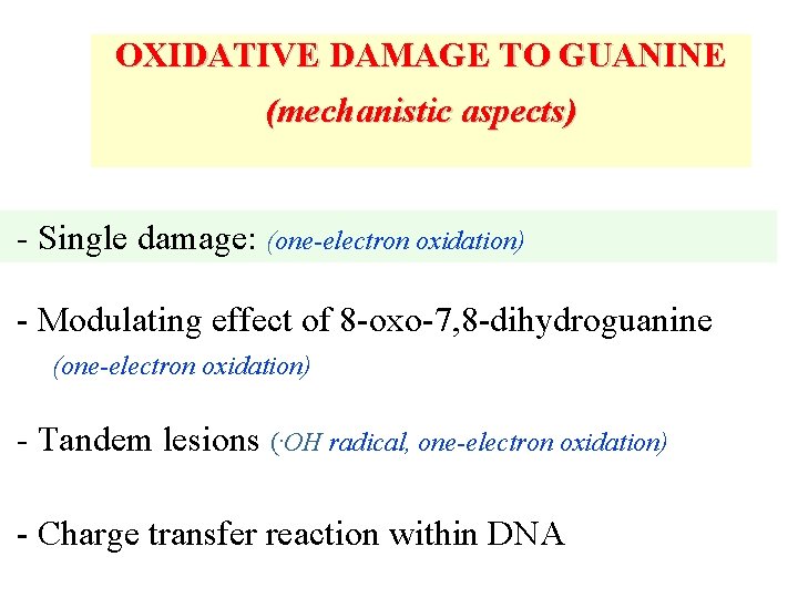 OXIDATIVE DAMAGE TO GUANINE (mechanistic aspects) - Single damage: (one-electron oxidation) - Modulating effect