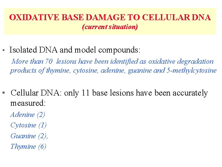 OXIDATIVE BASE DAMAGE TO CELLULAR DNA (current situation) * Isolated DNA and model compounds: