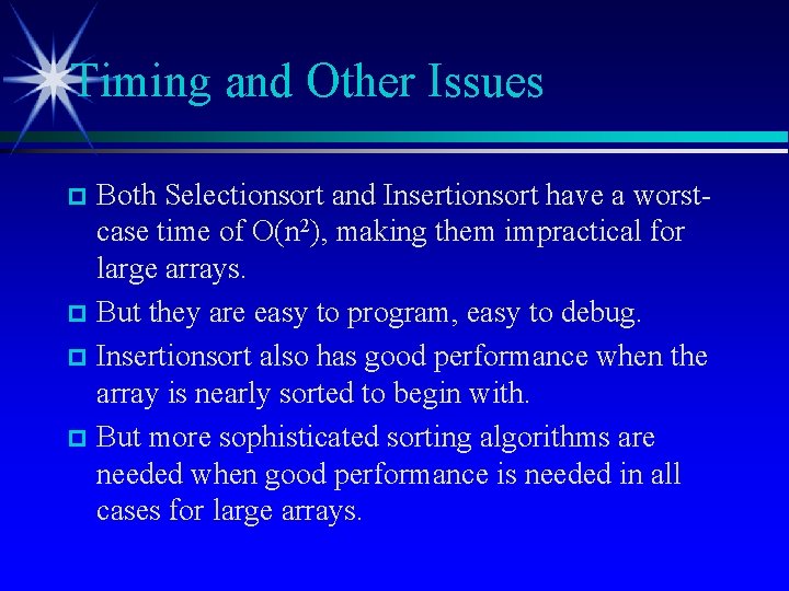 Timing and Other Issues Both Selectionsort and Insertionsort have a worstcase time of O(n