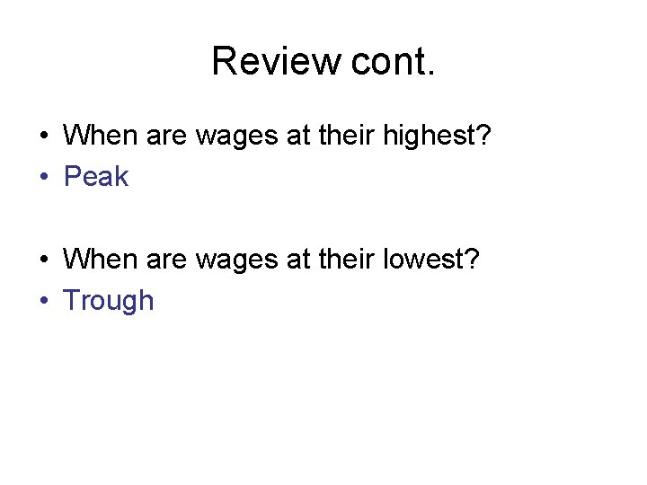 Review cont. • When are wages at their highest? • Peak • When are