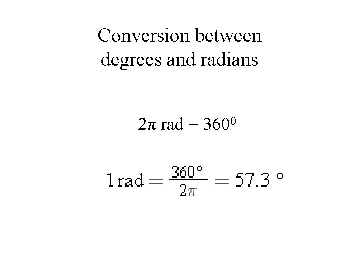 Conversion between degrees and radians 2π rad = 3600 