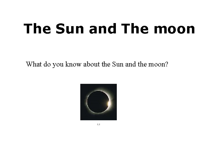 The Sun and The moon What do you know about the Sun and the