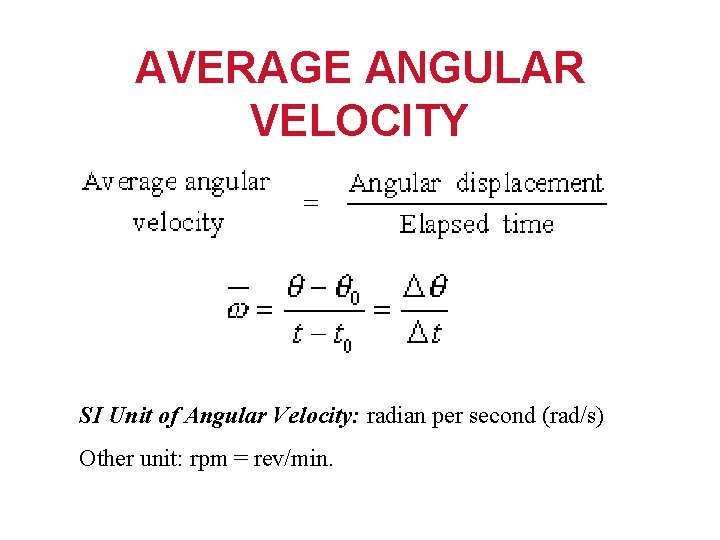 AVERAGE ANGULAR VELOCITY SI Unit of Angular Velocity: radian per second (rad/s) Other unit: