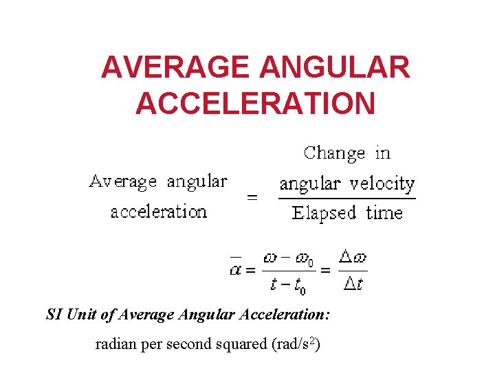 AVERAGE ANGULAR ACCELERATION SI Unit of Average Angular Acceleration: radian per second squared (rad/s