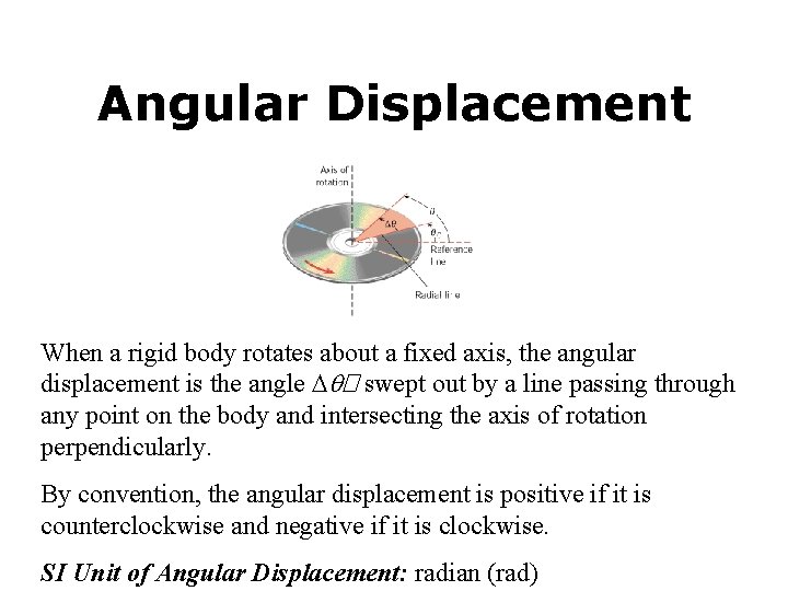 Angular Displacement When a rigid body rotates about a fixed axis, the angular displacement