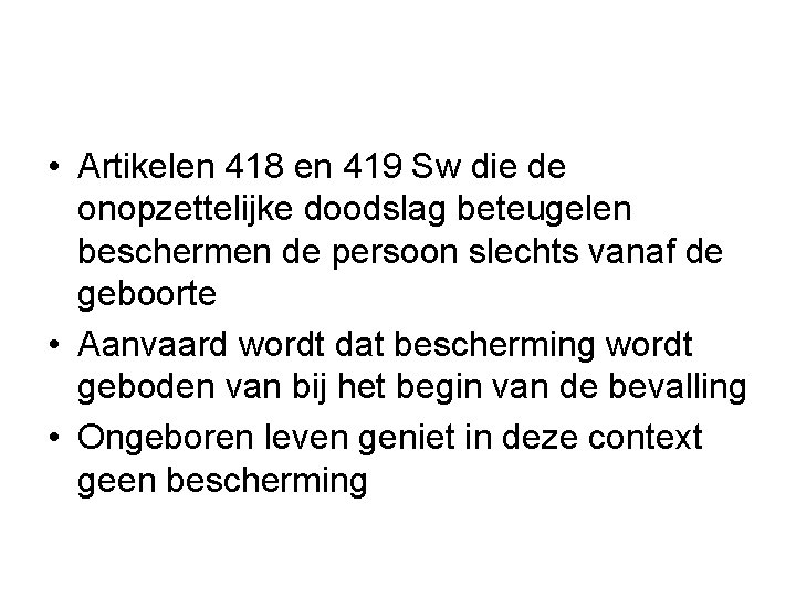  • Artikelen 418 en 419 Sw die de onopzettelijke doodslag beteugelen beschermen de