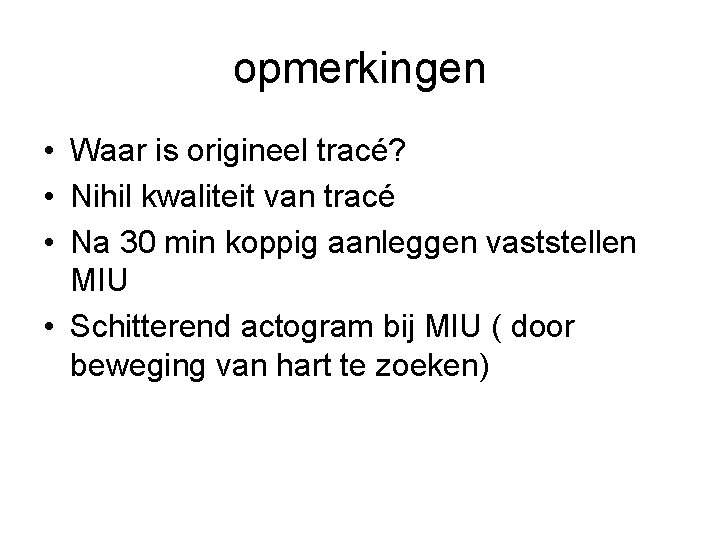 opmerkingen • Waar is origineel tracé? • Nihil kwaliteit van tracé • Na 30