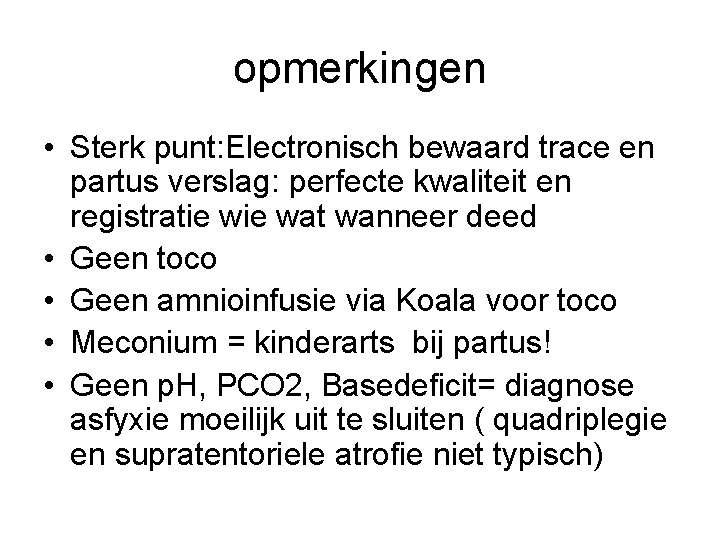 opmerkingen • Sterk punt: Electronisch bewaard trace en partus verslag: perfecte kwaliteit en registratie