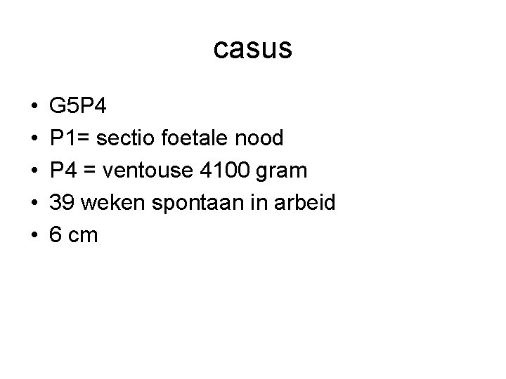 casus • • • G 5 P 4 P 1= sectio foetale nood P