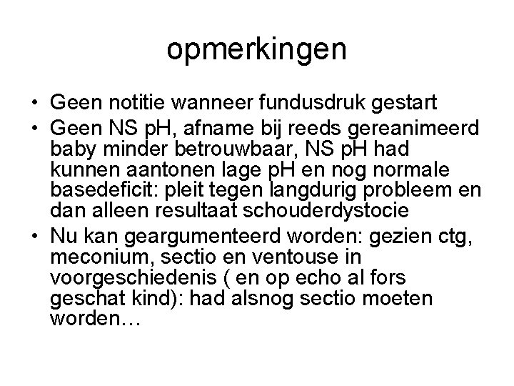 opmerkingen • Geen notitie wanneer fundusdruk gestart • Geen NS p. H, afname bij