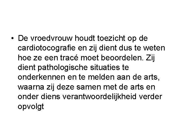  • De vroedvrouw houdt toezicht op de cardiotocografie en zij dient dus te