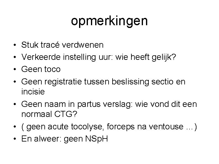opmerkingen • • Stuk tracé verdwenen Verkeerde instelling uur: wie heeft gelijk? Geen toco opmerkingen • • Stuk tracé verdwenen Verkeerde instelling uur: wie heeft gelijk? Geen toco