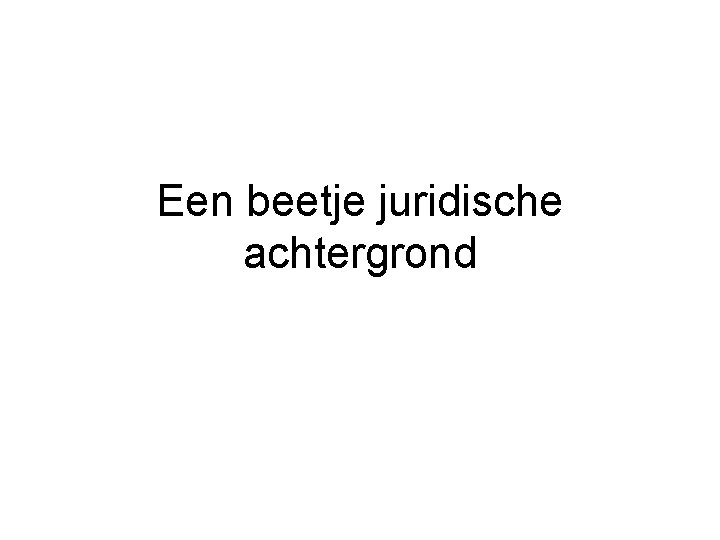 Een beetje juridische achtergrond 