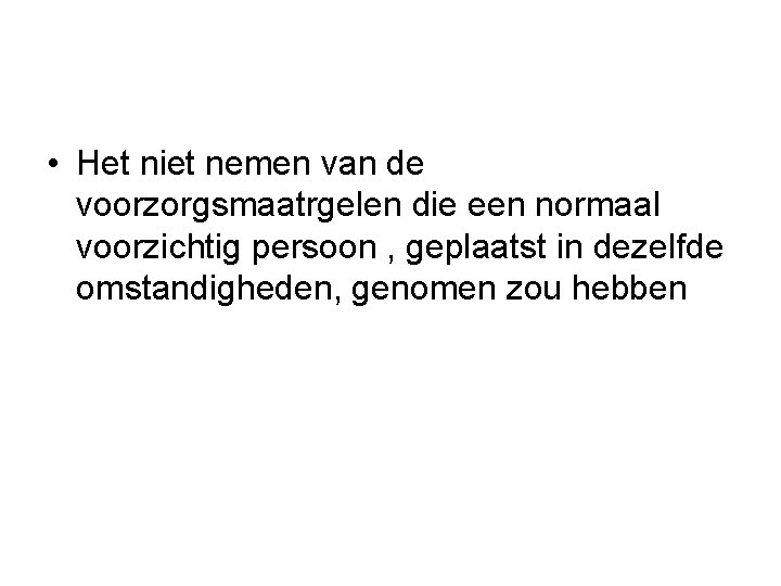  • Het niet nemen van de voorzorgsmaatrgelen die een normaal voorzichtig persoon ,