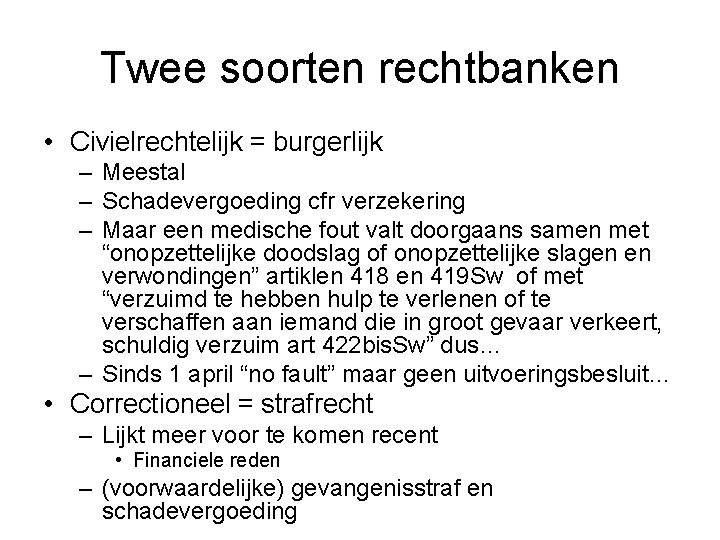 Twee soorten rechtbanken • Civielrechtelijk = burgerlijk – Meestal – Schadevergoeding cfr verzekering –