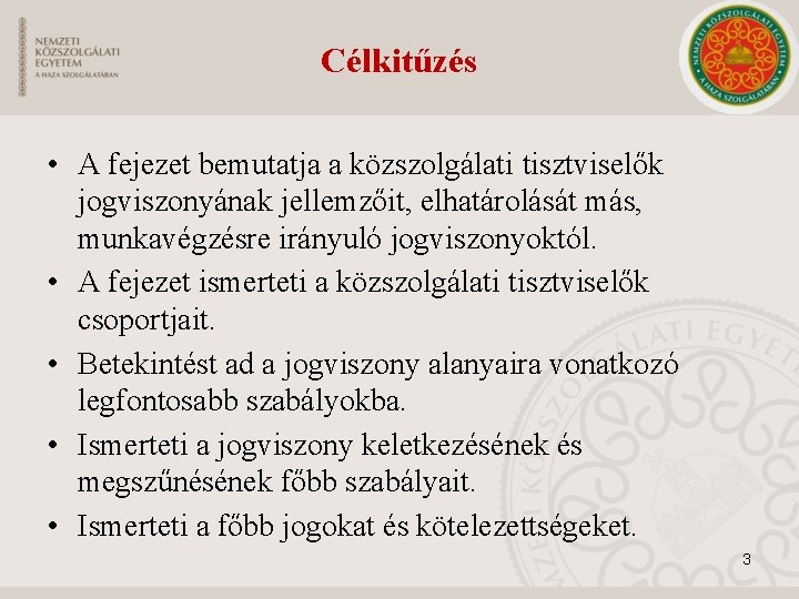 Célkitűzés • A fejezet bemutatja a közszolgálati tisztviselők jogviszonyának jellemzőit, elhatárolását más, munkavégzésre irányuló