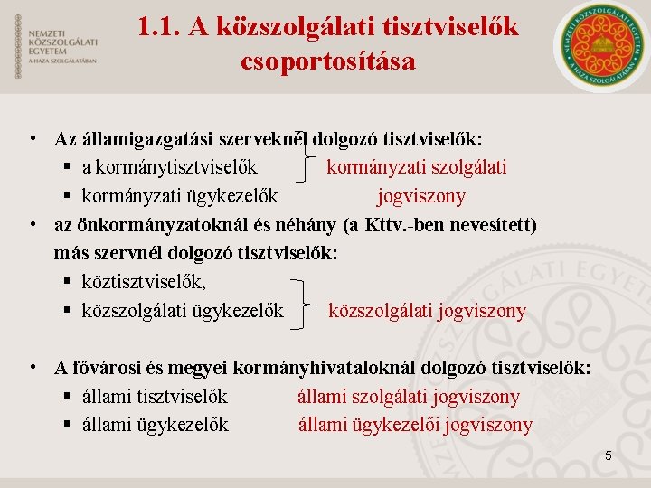 1. 1. A közszolgálati tisztviselők csoportosítása • Az államigazgatási szerveknél dolgozó tisztviselők: § a