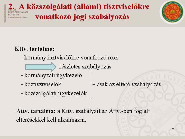 2. A közszolgálati (állami) tisztviselőkre vonatkozó jogi szabályozás Kttv. tartalma: - kormánytisztviselőkre vonatkozó részletes