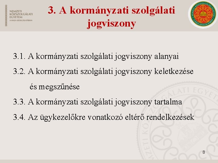 3. A kormányzati szolgálati jogviszony 3. 1. A kormányzati szolgálati jogviszony alanyai 3. 2. 3. A kormányzati szolgálati jogviszony 3. 1. A kormányzati szolgálati jogviszony alanyai 3. 2.