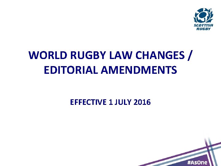 WORLD RUGBY LAW CHANGES / EDITORIAL AMENDMENTS EFFECTIVE 1 JULY 2016 