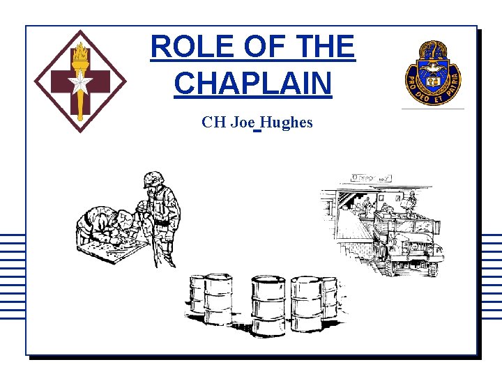 ROLE OF THE CHAPLAIN CH Joe Hughes 