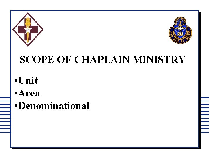 SCOPE OF CHAPLAIN MINISTRY • Unit • Area • Denominational 