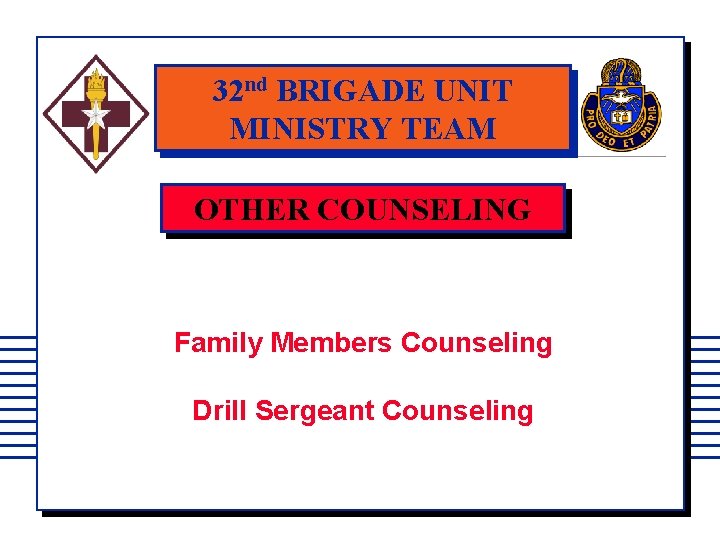 32 nd BRIGADE UNIT MINISTRY TEAM OTHER COUNSELING Family Members Counseling Drill Sergeant Counseling
