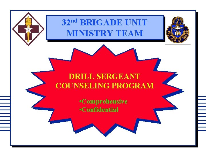 32 nd BRIGADE UNIT MINISTRY TEAM DRILL SERGEANT COUNSELING PROGRAM • Comprehensive • Confidential