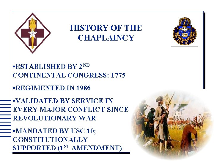 HISTORY OF THE CHAPLAINCY • ESTABLISHED BY 2 ND CONTINENTAL CONGRESS: 1775 • REGIMENTED