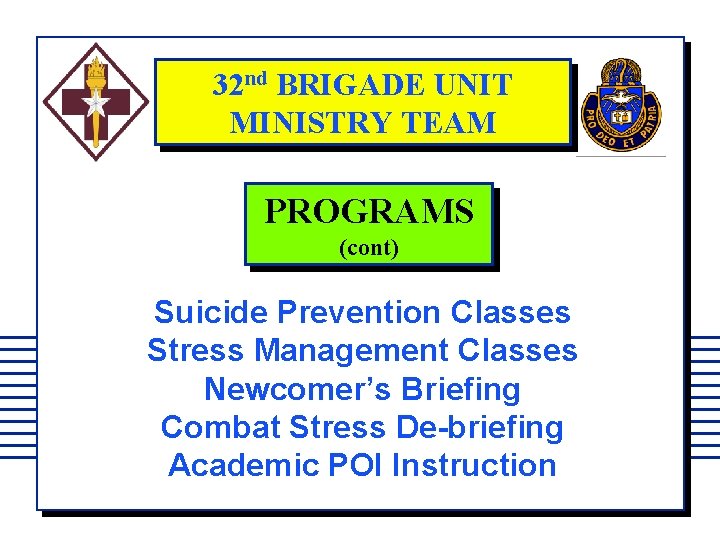 32 nd BRIGADE UNIT MINISTRY TEAM PROGRAMS (cont) Suicide Prevention Classes Stress Management Classes