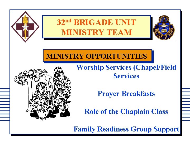 32 nd BRIGADE UNIT MINISTRY TEAM MINISTRY OPPORTUNITIES Worship Services (Chapel/Field Services Prayer Breakfasts