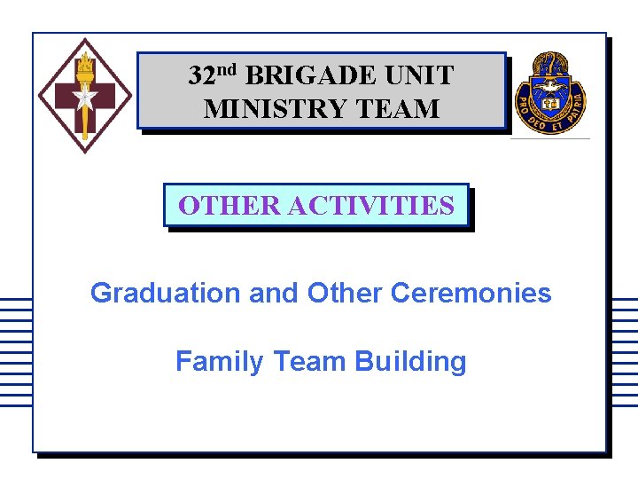 32 nd BRIGADE UNIT MINISTRY TEAM OTHER ACTIVITIES Graduation and Other Ceremonies Family Team