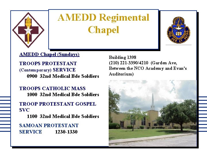 AMEDD Regimental Chapel AMEDD Chapel (Sundays) TROOPS PROTESTANT (Contemporary) SERVICE 0900 32 nd Medical