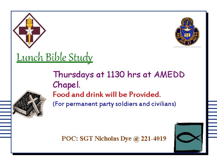 Lunch Bible Study Thursdays at 1130 hrs at AMEDD Chapel. Food and drink will