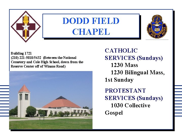 DODD FIELD CHAPEL Building 1721 (210) 221 -5010/5432 (Between the National Cemetery and Cole