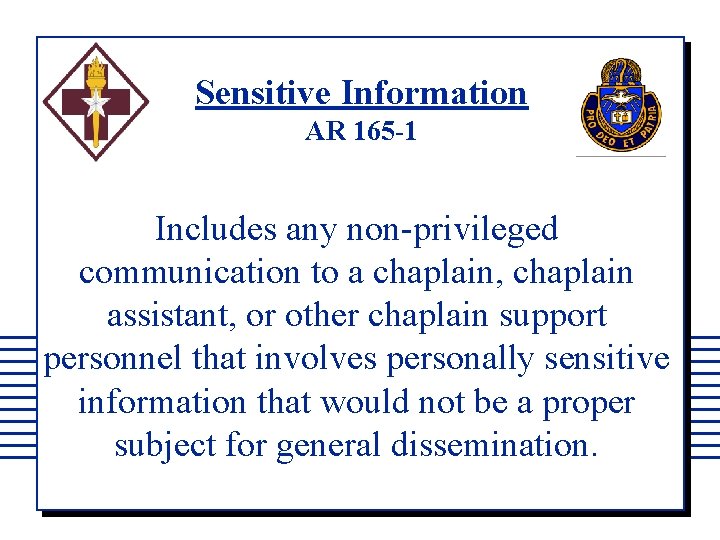 Sensitive Information AR 165 -1 Includes any non-privileged communication to a chaplain, chaplain assistant,