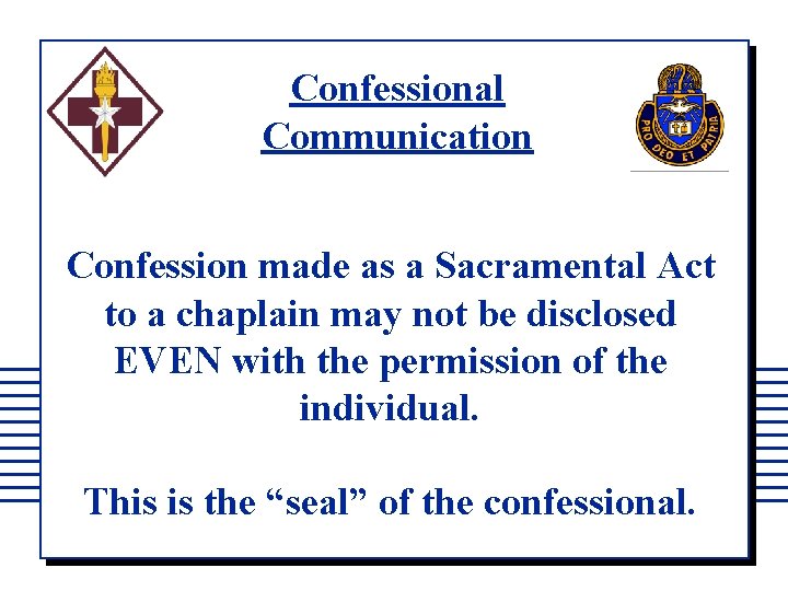 Confessional Communication Confession made as a Sacramental Act to a chaplain may not be
