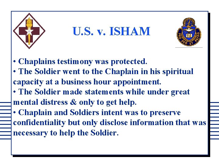 U. S. v. ISHAM • Chaplains testimony was protected. • The Soldier went to