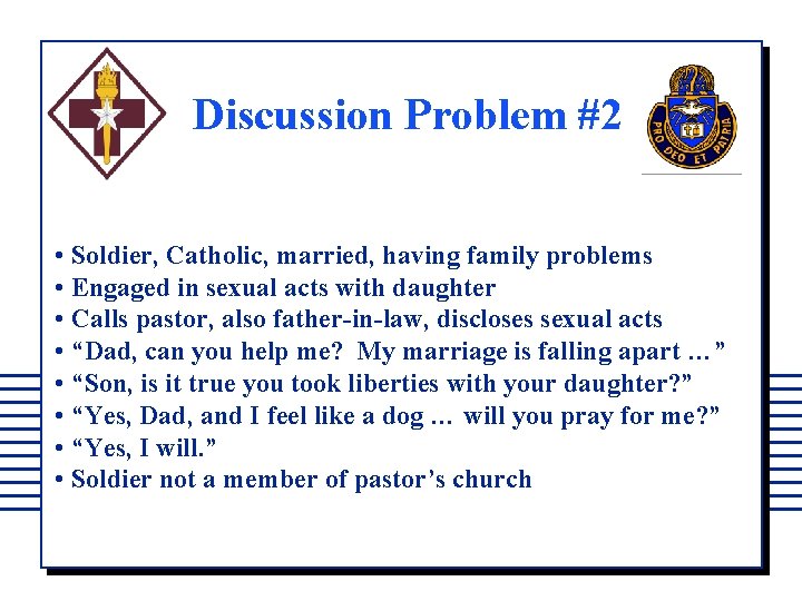 Discussion Problem #2 • Soldier, Catholic, married, having family problems • Engaged in sexual