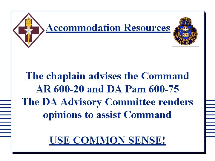 Accommodation Resources The chaplain advises the Command AR 600 -20 and DA Pam 600